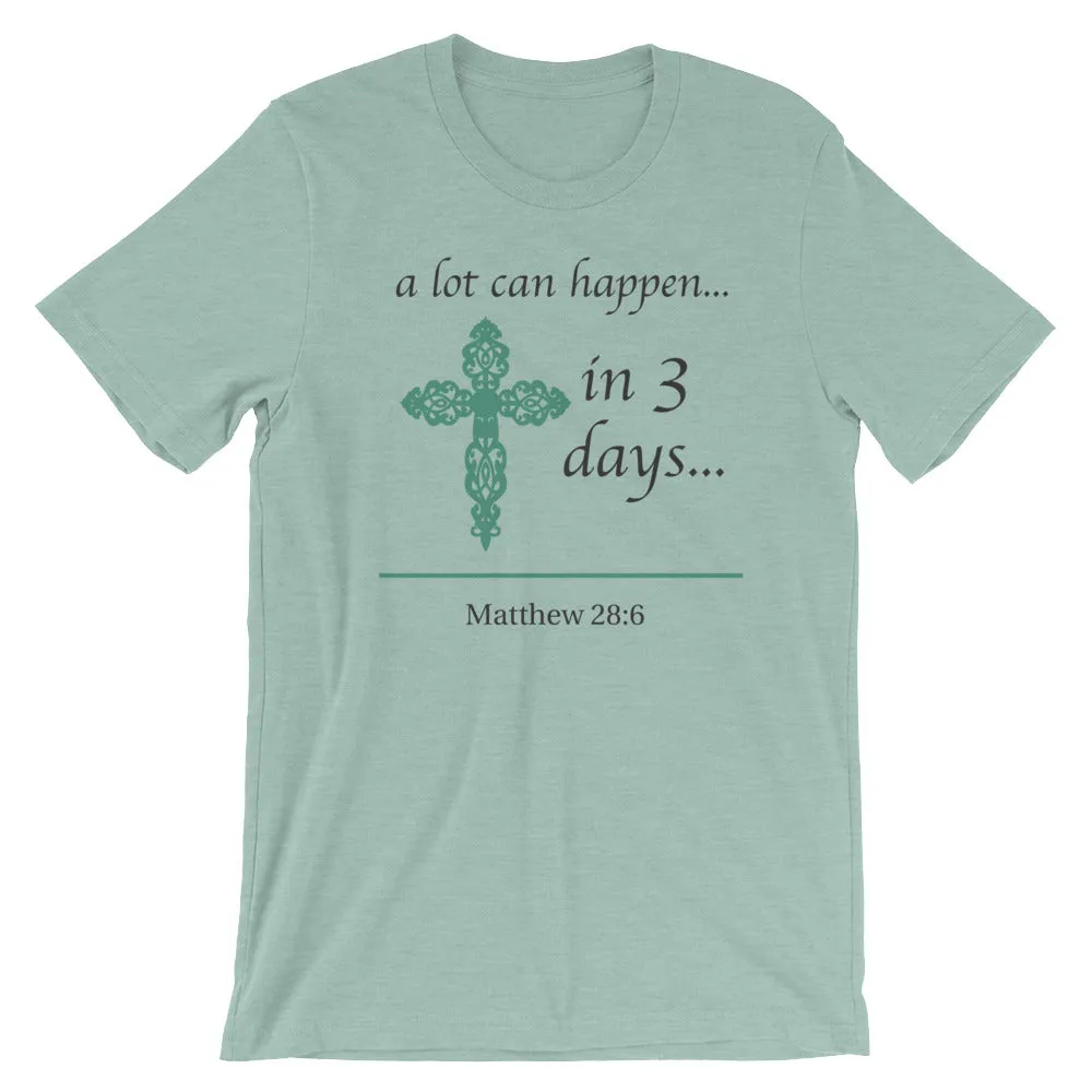 a lot can happen...in 3 days... Matthew 28:6 Cotton T-Shirt - Spring Colors